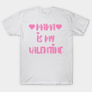 Mama is my Valentine - Valentines Day - 2023 T-Shirt